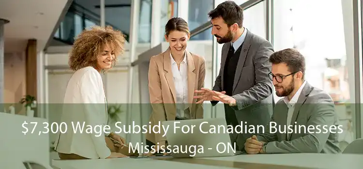$7,300 Wage Subsidy For Canadian Businesses Mississauga - ON